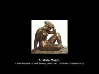 Aristide Maillol
« Mediterranea » (1905, bronze, H=103 cm. Jardin des Tuileries Paris)
 