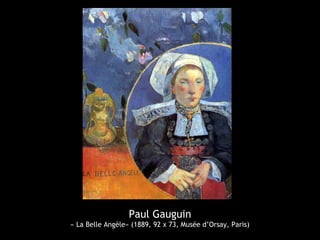 Paul Gauguin
« La Belle Angèle» (1889, 92 x 73, Musée d’Orsay, Paris)
 