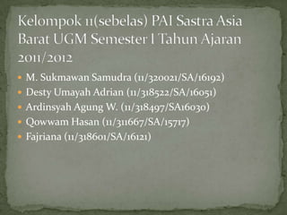  M. Sukmawan Samudra (11/320021/SA/16192)
 Desty Umayah Adrian (11/318522/SA/16051)
 Ardinsyah Agung W. (11/318497/SA16030)
 Qowwam Hasan (11/311667/SA/15717)
 Fajriana (11/318601/SA/16121)
 