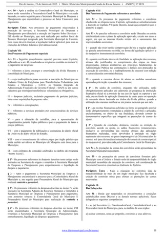 Rio de Janeiro , 23 de Janeiro de 2013 • Diário Oficial dos Municípios do Estado do Rio de Janeiro • ANO IV | Nº 0839
www.diariomunicipal.com.br/aemerj 11
Art. 50 - Após a análise da Controladoria Geral do Município, os
autos serão remetidos a Procuradoria Geral do Município e em nada
havendo, os autos seguirão para a Secretaria Municipal de Despesas e
Planejamento que encaminhará o processo ao Setor Financeiro para
pagamento.
Parágrafo Único. Nos processos de pagamento relacionados à
prestação de serviços, a Secretaria Municipal de Despesas e
Planejamento providenciará a retenção do Imposto Sobre Serviços –
ISS devido ao Município, que será realizado por auditor fiscal do
Tesouro Municipal designado pela Secretaria Municipal de Fazenda,
bem como deverá observar a legislação federal aplicável para com as
retenções de tributos federais e previdência social.
Capítulo VII
Dos Processos de Pagamento especiais
Art. 51 - Seguirão procedimento especial, previsto neste Capítulo,
aplicando-se o art. 42, ressalvadas as exigências contidas no incisos V,
o pagamento de despesas:
I – referentes a juros, encargos e amortização da dívida flutuante e
consolidada do Município;
II – cuja inadimplência possa acarretar a inscrição do Município no
Cadastro Único de Exigências para Transferências Voluntárias para
Estados e Municípios – CAUC, no Sistema Integrado de
Administração Financeira do Governo Federal – SIAFI ou em outros
cadastros que restrinjam transferências voluntárias ou obrigatórias;
III – despesas judiciais, incluindo pagamento de perícias judiciais,
bem como requisições de pequeno valor;
IV – referentes a consignações;
V – referentes a serviços prestados por concessionárias de serviços
públicos;
VI – para a obtenção de certidões, para a apresentação de
requerimentos perante órgãos públicos e para o pagamento de taxas e
preços públicos;
VII – com o pagamento de publicações e assinaturas do diário oficial
da União ou do diário oficial do Estado;
VIII – com o ressarcimento de valores pagos por órgão público que
tenha cedido servidores ao Município de Mesquita com ônus para o
Município;
IX – com contratos de comodato celebrados no âmbito do programa
“Bairro Escola”;
§ 1º - Os processos referentes às despesas descritas neste artigo serão
iniciados na Secretaria de origem e remetidos à Secretaria Municipal
de Despesas e Planejamento para empenhamento e liquidação da
despesa e pagamento.
§ 2º - Após o pagamento a Secretaria Municipal de Despesas e
Planejamento encaminhará o processo para a Controladoria Geral do
Município e, em seguida para Procuradoria Geral do Município que
realizará controle a posteriori .
§ 3º - Os processos referentes às despesas descritas no inciso IV serão
iniciados na Secretaria Adjunta de Recursos Humanos e remetidos à
Secretaria Municipal de Despesas e Planejamento para pagamento,
com posterior remessa à Controladoria Geral do Município E
Procuradoria Geral do Município para realização do controle a
posteriori.
§ 4º - Os processos referentes às despesas descritas no inciso VIII
serão encaminhados a Secretaria Municipal de Administração,
remetidos à Secretaria Municipal de Despesas e Planejamento para
empenhamento, liquidação da despesa e pagamento.
Capítulo VIII
Dos Processos de Pagamento referentes a convênios
Art. 52 - Os processos de pagamento referentes a convênios
obedecerão ao disposto neste Capítulo, aplicando-se subsidiariamente
o disposto no Capítulo VII deste Decreto, desde que compatível com o
disposto a seguir.
Art. 53 - As parcelas referentes a convênios serão liberadas em estrita
conformidade com o plano de aplicação aprovado, exceto nos casos a
seguir, em que as mesmas ficarão retidas até o saneamento das
impropriedades ocorrentes:
I – quando não tiver havido comprovação da boa e regular aplicação
da parcela anteriormente recebida, na forma da legislação aplicável e
do respectivo instrumento de convênio;
II – quando verificado desvio de finalidade na aplicação dos recursos,
atrasos não justificados no cumprimento das etapas ou fases
programadas, práticas atentatórias aos princípios fundamentais de
Administração Pública nas contratações e demais atos praticados na
execução do convênio, ou o inadimplemento do executor com relação
a outras cláusulas conveniais básicas;
III – quando o executor deixar de adotar as medidas saneadoras
apontadas pelo órgão repassador dos recursos;
§ 1º - Os saldos de convênio, enquanto não utilizados, serão
obrigatoriamente aplicados em cadernetas de poupança de instituição
financeira oficial se a previsão de seu uso for igual ou superior a um
mês, ou em fundo de aplicação financeira de curto prazo ou operação
de mercado aberto lastreada em títulos da dívida pública, quando a
utilização dos mesmos verificar-se em prazos menores que um mês.
§ 2º - As receitas financeiras auferidas na forma do parágrafo anterior
serão obrigatoriamente computadas a crédito do convênio e aplicadas,
exclusivamente, no objeto de sua finalidade, devendo constar de
demonstrativo específico que integrará as prestações de contas do
ajuste.
§ 3º - Quando da conclusão, denúncia, rescisão ou extinção do
convênio, acordo ou ajuste, os saldos financeiros remanescentes,
inclusive os provenientes das receitas obtidas das aplicações
financeiras realizadas, serão devolvidos à entidade ou órgão
repassador dos recursos, no prazo improrrogável de 30 (trinta) dias do
evento, sob pena da imediata instauração de tomada de contas especial
do responsável, providenciada pela Controladoria Geral do Município.
Art. 54 - As prestações de contas dos convênios serão apresentadas na
Secretaria Municipal requisitante.
Art. 55 - As prestações de contas de convênios firmados pelo
Município com a União e o Estado serão de responsabilidade do órgão
municipal incumbido da execução do convênio, sob coordenação da
Secretaria Executiva vinculada ao Gabinete do Prefeito.
Parágrafo Único - Caso a execução do convênio seja de
responsabilidade de mais de um órgão municipal fica facultada a
criação de comissão mista para efetuar as prestações de contas
necessárias.
Capítulo IX
Das Delegações
Art. 56 - Desde que respeitados os procedimentos e condições
estabelecidos neste Decreto e as demais normas aplicáveis, ficam
delegadas as seguintes competências:
I – ao (s) Secretário (s), Coordenador-Geral, Controlador-Geral e ao
Procurador-Geral do Município, para, no âmbito de seus órgãos:
a) assinar contratos, notas de empenho, convênios e seus aditivos;
 
