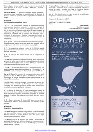 Rio de Janeiro , 23 de Janeiro de 2013 • Diário Oficial dos Municípios do Estado do Rio de Janeiro • ANO IV | Nº 0839
www.diariomunicipal.com.br/aemerj 12
b) homologar e ratificar licitações, bem como dispensas em razão do
valor (previstas no art. 24, I e II, da Lei n. 8.666/93), e adjudicar o
respectivo objeto;
Paragrafo Único - O Secretário Municipal poderá subdelegar a
competência para homologar os procedimentos de dispensa de
licitação, hipótese na qual ficará sob sua responsabilidade a ratificação
do ato.
Capítulo X
Da Fiscalização e aplicação de sanções
Art. 57 - Para cada contrato, convênio ou instrumento congênere
celebrado pelo Município, ressalvados os relativos à execução de
obras, o Titular do órgão nomeará, conforme previsto neste decreto,
por ato publicado em conjunto com o extrato do respectivo ajuste no
órgão de divulgação dos atos oficiais do município, comissão de
fiscalização, composta por no mínimo três servidores, com a
atribuição de acompanhar e fiscalizar a execução do contrato ou
convênio, receber o objeto contratual, bem como aplicar sanções de
advertência.
§ 1º - Quando a execução do instrumento envolver mais de um órgão a
comissão de que trata o caput deste artigo será instituída por ato
conjunto, com pelo menos um representante de cada órgão.
§ 2º - A aplicação de multa até o valor de R$ 5.000,00, quando
prevista no respectivo instrumento, será de competência do secretário
do órgão requisitante.
§ 3º - A aplicação das demais sanções será de competência do
Prefeito.
Art. 58 - Nos processos referentes à execução de obras, as atribuições
previstas no artigo anterior serão desempenhadas pelo órgão próprio
da Secretaria Municipal de Obras e Serviços Públicos ou por comissão
designada pelo Secretário da referida pasta.
Art. 59 - Todo material adquirido pela Administração Direta, com
exceção daqueles adquiridos com recursos do FMS, do FMAS e do
FUNDEB, deverá ser entregue no almoxarifado central da SEMAD.
Parágrafo Único. Nos processos de compra cujo valor supere aquele
previsto na Lei n. 8.666/93 para a modalidade de convite, o
recebimento de material deverá ser confiado a uma comissão de no
mínimo 3 (três) membros.
Art. 60 - Para a aplicação de sanção o contratado ou partícipe será
notificado, pela comissão de fiscalização ou pelo respectivo
Secretário, para apresentar defesa, por meio de ofício que descreverá
as infrações contratuais que lhe são imputadas.
§ 1º - O prazo de defesa será de 5 dias úteis contados a partir do
recebimento do ofício, podendo ser reduzido para 72 (setenta e duas)
horas em situações urgentes devidamente justificadas, ou ampliado
para até 15 (quinze) dias quando a complexidade dos fatos assim o
justificar.
§ 2º - Para a declaração de inidoneidade para contratar com a
administração pública o prazo de defesa não será inferior a dez dias
corridos.
Capítulo XI
Disposições finais e transitórias
Art. 61 - As consultas remetidas à Procuradoria Geral do Município
que não se amoldem aos casos especificamente previstos no presente
Decreto indicarão as dúvidas objetivas acerca das quais o órgão
requisitante deseja o parecer jurídico.
Art. 62 - No prazo de 90 (noventa) dias, contado a partir da data de
publicação deste Decreto, serão veiculadaas, por meio de portarias a
serem editadas pelo Procurador Geral do Município, as minutas-
padrão de edital e contrato.
Parágrafo Único – Enquanto não ocorrer a publicação das portarias
de que trata o caput deste artigo, a Comissão de Licitação elaborará as
minutas de edital e contrato com base na legislação vigente,
submetendo os termos nela consignados à análise jurídica.
Art. 63 - Este Decreto entra em vigor na data de sua publicação,
revogando-se as disposições em contrário.
Mesquita, RJ, 22 de janeiro de 2013.
ROGELSON SANCHES FONTOURA
Prefeito
Publicado por:
Reinaldo dos Santos
Código Identificador:CC80AAF2
 