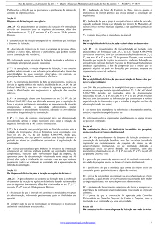 Rio de Janeiro , 23 de Janeiro de 2013 • Diário Oficial dos Municípios do Estado do Rio de Janeiro • ANO IV | Nº 0839
www.diariomunicipal.com.br/aemerj 7
Publicações, a fim de que se providencie a publicação de extrato do
contrato na imprensa oficial.
Seção II
Dispensa de licitação por emergência
Art. 25 - Os procedimentos de dispensa de licitação por emergência
deverão ser instruídos com os seguintes documentos, além dos
relacionados no art. 3º, § 1º, nos arts. 6º a 9º e no art. 20 do presente
Decreto:
I - caracterização da situação emergencial ou calamitosa que justifique
a dispensa de licitação;
II - descrição do prejuízo ou do risco à segurança de pessoas, obras,
serviços e outros bens, públicos e particulares, que podem ocorrer
caso a contratação não se efetive;
III - informação acerca do início da licitação destinada a substituir a
contratação emergencial, quando necessária.
§ 1º - A emergência, a ensejar dispensa de licitação, é um conceito
jurídico indeterminado, a ser valorado pelo administrador diante das
especificidades do caso concreto, observados, em especial, os
princípios da razoabilidade, moralidade e eficiência.
§ 2º - A emergência decorrente da falta de planejamento, incúria ou
desídia do agente público não exclui a incidência do art. 24, IV, da Lei
Federal 8.666/1993, mas deve ser objeto de rigorosa apuração com
vistas à identificação dos responsáveis e aplicação das sanções
cabíveis.
§ 3º - A contratação direta com fundamento no art. 24, IV, da Lei
Federal 8.666/1993 deve ser efetivada somente para a aquisição de
bens e serviços estritamente necessários ao saneamento da situação
emergencial, cabendo à autoridade administrativa iniciar
imediatamente o procedimento licitatório, adotando as providências
necessárias à regularização da contratação.
§ 4º - O prazo do contrato emergencial deve ser dimensionado
considerando apenas o tempo necessário para sanar a situação de
urgência, limitado este a 180 (cento e oitenta) dias.
§ 5º - Se a situação emergencial persistir ao final do contrato, ante a
vedação da prorrogação, deve-se formalizar nova contratação com
base no art. 24, IV, da Lei Federal 8.666/1993, desde que,
justificadamente, não seja possível realizar uma licitação durante o
período ou adotar as providências necessárias à regularização da
contratação.
§ 6º - Desde que autorizado pelo Prefeito, os processos de contratação
emergencial de extrema urgência poderão ser concluídos mediante
compromisso, subscrito pelo representante legal da empresa, de
apresentar parte da documentação relacionada neste artigo até 30
(trinta) dias após a celebração do contrato, caso em que nenhum
pagamento poderá ser efetuado ao contratado até a apresentação da
referida documentação.
Seção III
Da dispensa de licitação para a locação ou aquisição de imóvel
Art. 26 - Os procedimentos de dispensa de licitação para a celebração
de contratos de locação ou aquisição de imóveis deverão ser instruídos
com os seguintes documentos, além dos relacionados no art. 3º, § 1º,
nos arts. 6º a 9º e no art. 20 do presente Decreto:
I - declaração de que o imóvel será destinado a finalidades precípuas
da administração, informando precisamente quais as finalidades em
questão;
II - comprovação de que as necessidades de instalação e a localização
do imóvel condicionam a sua escolha;
III - declaração do Setor de Controle de Bens Imóveis quanto à
inexistência de imóvel publico que possa atender a solicitação do
requisitante;
IV - declaração de que o preço é compatível com o valor de mercado,
segundo avaliação prévia a ser efetuada por técnico do Município, de
acordo com as normas técnicas vigentes, a ser igualmente juntada ao
processo;
V - relatório fotográfico e planta baixa do imóvel.
Seção IV
Da inexigibilidade de licitação pela exclusividade do fornecedor
Art. 27 - Os procedimentos de inexigibilidade de licitação pela
exclusividade do fornecedor (art. 25, I, da Lei Federal 8.666/1993)
deverão ser instruídos, além dos documentos relacionados no art. 3º, §
1º, nos arts. 6º a 9º e no art. 20 do presente Decreto, com atestado
fornecido por órgão de registro do comércio, sindicato, federação ou
confederação patronal, Instituto Nacional de Propriedade Industrial ou
entidades equivalentes, a fim de comprovar que o objeto que se
pretende adquirir só pode ser fornecido por produtor, empresa ou
representante comercial exclusivo.
Seção V
Da inexigibilidade de licitação para contratação de fornecedor por
notória especialização
Art. 28 - Os procedimentos de inexigibilidade para a contratação de
serviços técnicos por notória especialização (art. 25, II, da Lei Federal
8.666/1993), deverão ser instruídos, além da documentação
relacionada no art. 3º, § 1º, nos arts. 6º a 9º e no art. 20 do presente
Decreto, com documentos ou informações que demonstrem a notória
especialização do fornecedor e que o trabalho é singular em face da
alta complexidade, tais como:
I - ao menos dois exemplares ou referências a desempenho anterior,
estudos, experiências ou publicações; ou
II - informações sobre a organização, aparelhamento ou equipe técnica
do possível contratado;
Seção VI
Da contratação direta de instituição incumbida da pesquisa,
ensino ou desenvolvimento institucional
Art. 29 – Os procedimentos de dispensa de licitação destinados à
contratação de instituição brasileira sem fins lucrativos incumbida
regimental ou estatutariamente da pesquisa, do ensino ou do
desenvolvimento institucional, ou de instituição dedicada à
recuperação social do preso deverão ser instruídos, além dos
documentos relacionados no art. 3º, § 1º, nos arts. 6º a 9º e no art. 20
do presente Decreto, com:
I – prova de que consta do estatuto social da entidade contratada a
atividade de pesquisa, ensino ou desenvolvimento institucional;
II – justificativa de que a atividade que consta do objeto social da
contratada guarda pertinência com o objeto do contrato;
III – prova da notoriedade da entidade na área relacionada ao objeto
do contrato, a qual deverá ser expressamente reconhecida pelo titular
do órgão requisitante, nos autos do processo administrativo;
IV – atestados de fornecimentos anteriores, de forma a comprovar a
experiência da instituição selecionada na área relacionada ao objeto do
contrato;
V – prova de que a contratação foi aprovada pelo Conselho
Universitário ou Conselho Superior de Ensino e Pesquisa, caso a
instituição a ser contratada seja uma universidade.
Seção VII
Da contratação direta com dispensa de licitação em razão do valor
 
