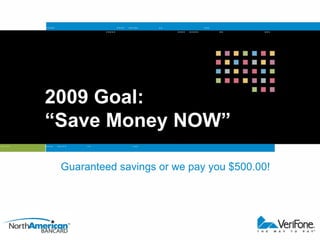 2009 Goal:  “Save Money NOW” Guaranteed savings or we pay you $500.00! 