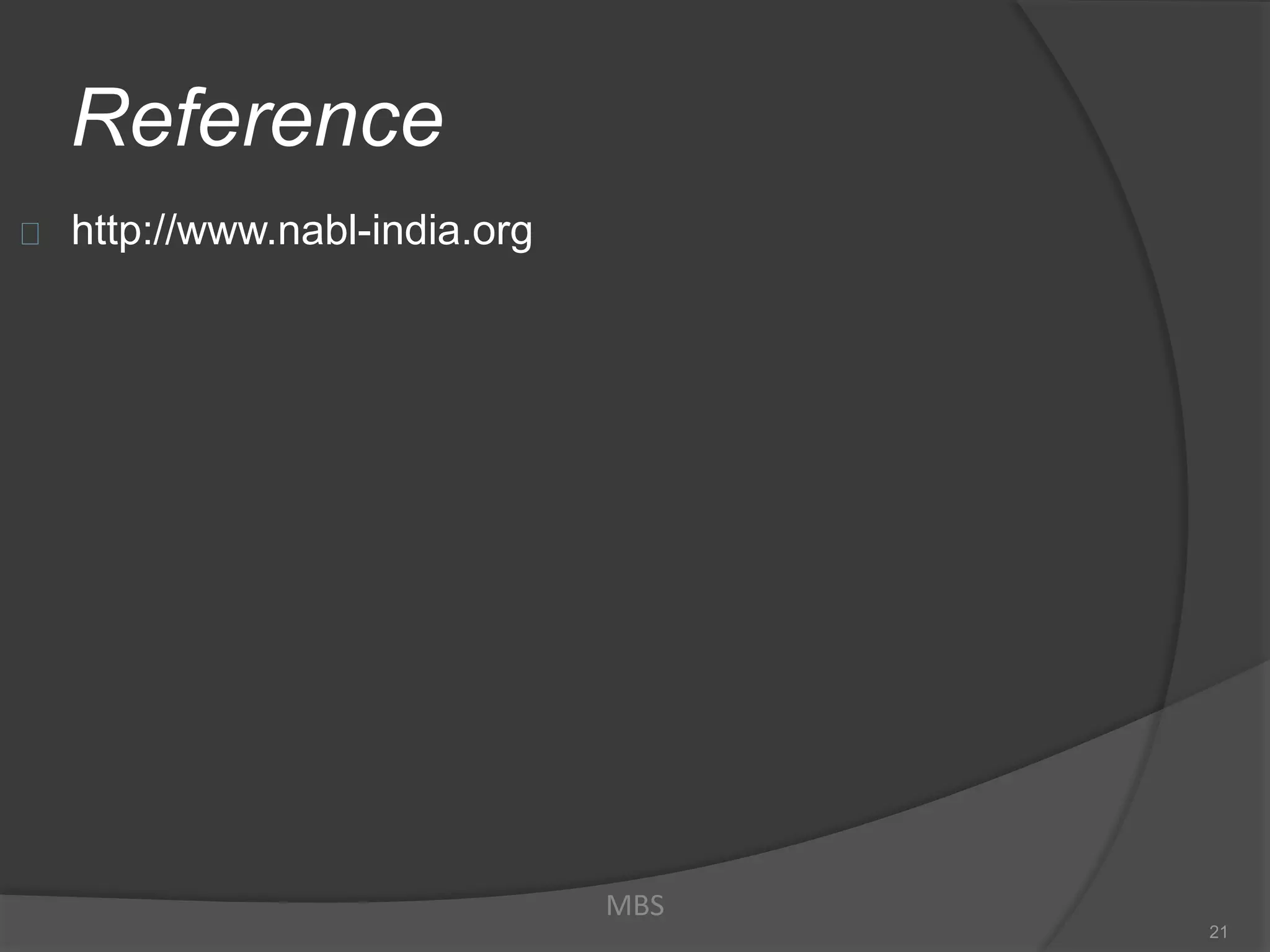 Reference
http://www.nabl-india.org
MBS
21
 