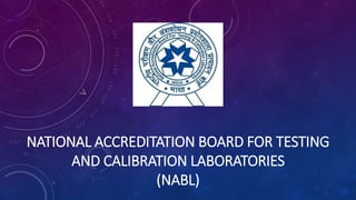 NATIONAL ACCREDITATION BOARD FOR TESTING
AND CALIBRATION LABORATORIES
(NABL)
 