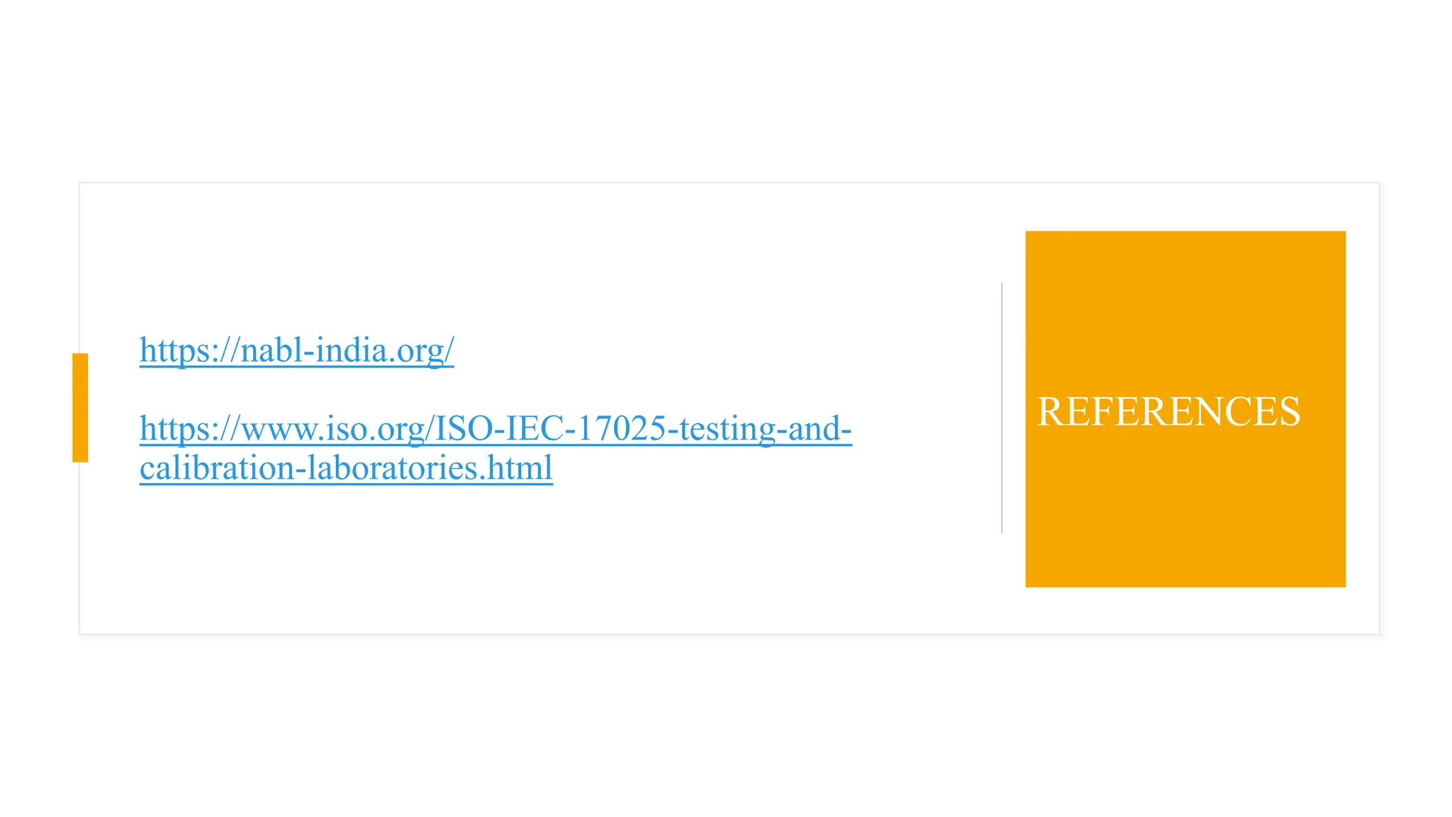 https://nabl-india.org/
https://www.iso.org/ISO-IEC-17025-testing-and-
calibration-laboratories.html
REFERENCES
 