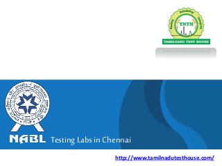 TestingLabs in Chennai
http://www.tamilnadutesthouse.com/
 