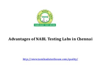 Advantages of NABL Testing Labs in Chennai
http://www.tamilnadutesthouse.com/quality/
 