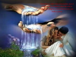 Descubra o valor das concessões que o
Senhor lhe faz pelas mãos da vida e
distenda alegria e reconhecimento por
toda a parte
 