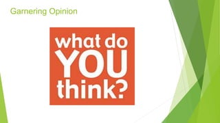 Garnering Opinion
 