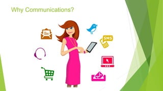 Why Communications?
 