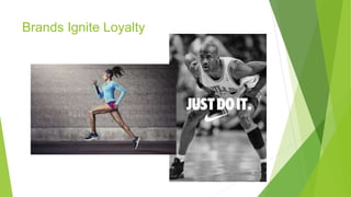 Brands Ignite Loyalty
 