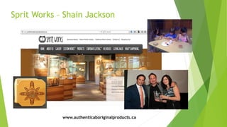 Sprit Works – Shain Jackson
www.authenticaboriginalproducts.ca
 
