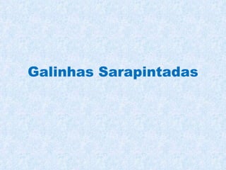 Galinhas Sarapintadas 
