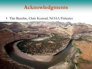 Acknowledgments
• Tim Beechie, Chris Konrad, NOAA Fisheries
 