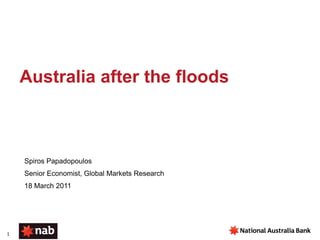 Australia after the floods



    Spiros Papadopoulos
    Senior Economist, Global Markets Research
    18 March 2011




1
 