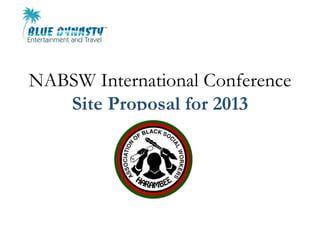 NABSW International Conference
   Site Proposal for 2013
 