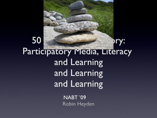 50 Ways to Tell a Story: Participatory Media, Literacy  and Learning and Learning and Learning ,[object Object],[object Object]