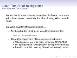 2002 - The Art of Taking Notes
Wikis Suck (For This Purpose)
I would like to share many of these short technical documents...