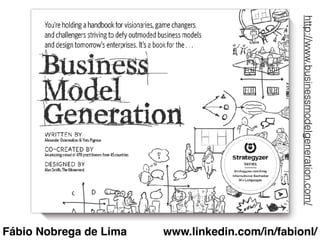 Fábio Nobrega de Lima
http://www.businessmodelgeneration.com/
www.linkedin.com/in/fabionl/
 