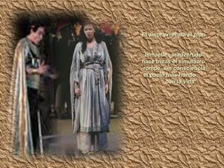 El amor arrebata el plan Ismaelle –inadvertido-  hace trizas el simulacro rompe, sin consciencia el pacto más hondo con la vida 