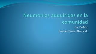 Int. De MH
Jimenez Flores, Blanca M.
 