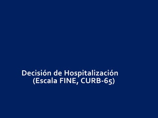 Decisión de Hospitalización
(Escala FINE, CURB-65)
 