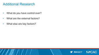 #NACAC17
Additional Research
• What do you have control over?
• What are the external factors?
• What else are key factors?
 