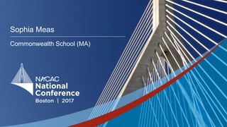 #NACAC17
Sophia Meas
Commonwealth School (MA)
 