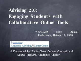 Advising 2.0 :  Engaging Students with Collaborative Online Tools ,[object Object],[object Object]