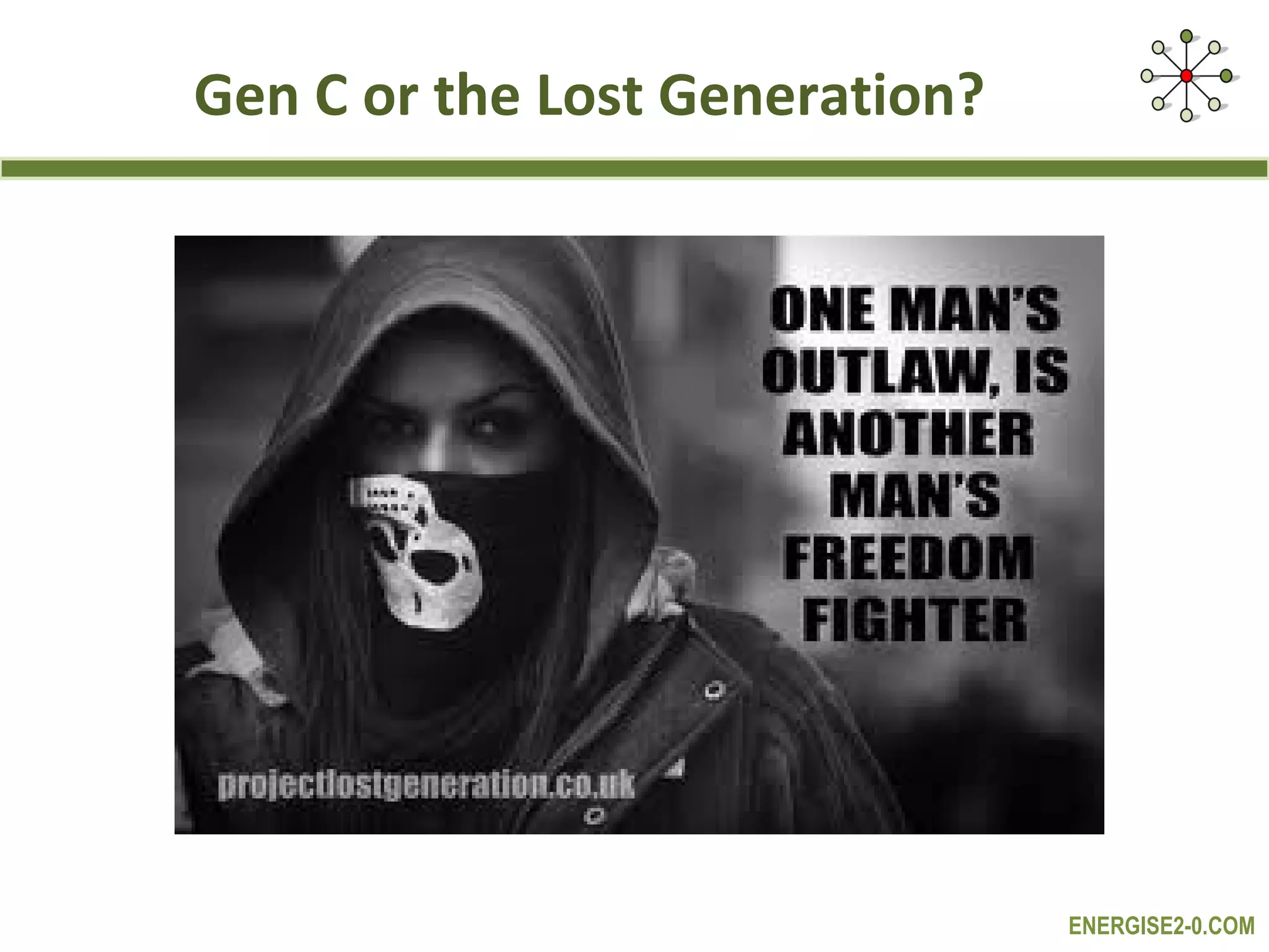 Gen C or the Lost Generation?




                                ENERGISE2-0.COM
 