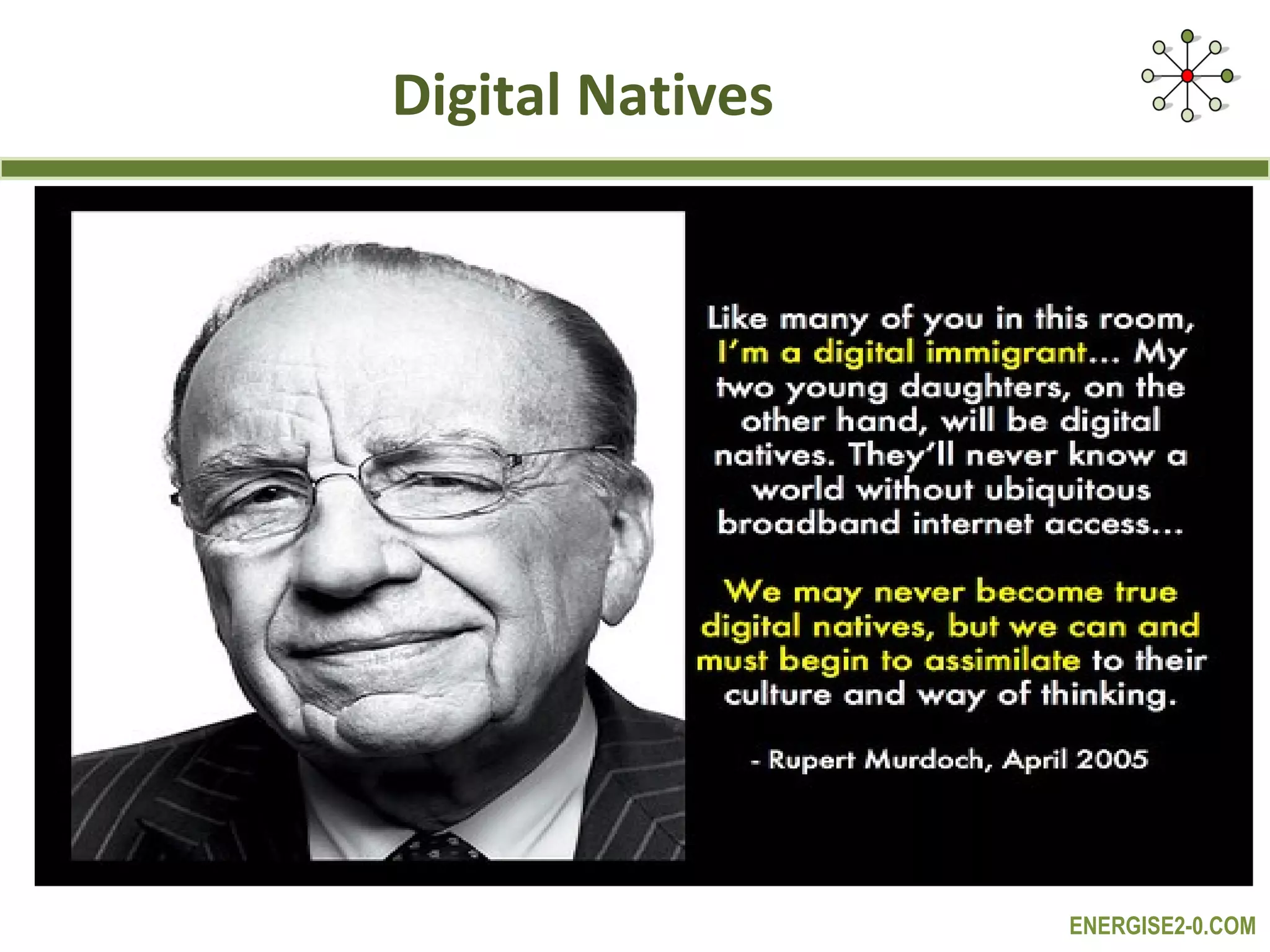 Digital Natives




                  ENERGISE2-0.COM
 