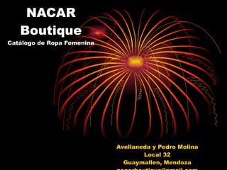 NACAR Boutique Catálogo de Ropa Femenina Avellaneda y Pedro Molina Local 32 Guaymallen, Mendoza [email_address] 