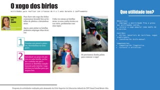 Para facer este xogo dos birlos
comezamos lavando ben as bo-
tellas de plástico e deixándoas
secar.
Agora, para pintar as botellas
podemos empregar dúas técni-
cas:
Unha vez estean as botellas
secas, xa sexa cunha técnica ou
coa outra, pechámolas coas
súas tapas.
Só precisamos dunha pelota
para comezar o xogo!
Que utilidade ten?
Proposta de actividades realizada polo alumnado do Ciclo Superior de Educación infantil do CIFP Ánxel Casal Monte Alto
Actividades para realizar con crianzas de 0 a 3 anos durante o confinamento
1º
Educación infantil
Obxectivos:
Empregar a motricidade fina e grosa•
nas actividades cotiás.
Valorar o xogo popular como medio de•
diversión.
Contidos:
Birlos, materiais de reciclaxe, xogos•
tradicionais.
Coordinación óculo-manual.•
Competencias:
Comunicación lingüística.•
Cultural e artísticas.•
O xogo dos birlos
Educación infantil
Distancia
Begoña
Leis
Capelo
Pintalas cun pincel e pintu-
ras, decorándoas ao noso
gusto.
Introducir un pouco de pin-
tura en cada botella, pecha-
las e axitalas ata que a
pintura se distribúa comple-
tamente polo interior. Logo
abrimos as botellas para que
sequen ben.
1
2
 