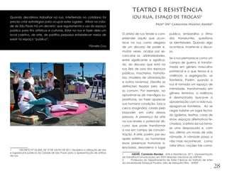 TEATRO E RESISTÊNCIA
Quando decidimos trabalhar na rua, interferindo no cotidiano foi                            (OU RUA, ESPAÇO DE TROCAS)1
preciso criar estratégias para ocupar estes lugares. Afinal na cida-
                                                                                                              Profª Drª Carminda Mendes André²
de de São Paulo há um decreto1 que regulamenta o uso do espaço
público para fins artísticos e culturais. Estar na rua e fazer dela um
local coletivo, de arte, de partilha perpassa estabelecer meios de                  O artista de rua tende a com-        publico, embaralha o ritmo
existir no espaço “público”.                                                        preender aquilo que acon-            dos transeuntes, questiona
                                                                                    tece na rua como alegoria            as identidades. Quando algo
                                                                  Pâmella Cruz      de um discurso de poder e,           acontece, inverte-se o discur-
                                                                                    muitas vezes, acaba por es-          so.
                                                                                    cancarar as arbitrariedades,
                                                                                                                         Se a rua permanece como um
                                                                                    entre significante e significa-
                                                                                                                         campo de guerra, é transfor-
                                                                                    do, do discurso que está na
                                                                                                                         mada em gênero masculino
                                                                                    rua (leis de usos dos espaços
                                                                                                                         patriarcal e o que temos é a
                                                                                    públicos, machismo, homofo-
                                                                                                                         violência, a segregação, as
                                                                                    bia, modelos de urbanização
                                                                                                                         fronteiras. Porém, quando a
                                                                                    e outros racismos). Desafia as
                                                                                                                         rua é tornada um espaço de
                                                                                    definições fixadas pelo sen-
                                                                                                                         intimidade, transformada em
                                                                                    so comum. Por exemplo, ao
                                                                                                                         gênero feminino, a violência
                                                                                    aproximar-se de mendigos ou
                                                                                                                         é desmontada; busca-se a
                                                                                    prostitutas, ao fazer aparecer
                                                                                                                         aproximação com a vida nua,
                                                                                    sua humana condição, fura a
                                                                                                                         apagam-se fronteiras. Ao se
                                                                                    cerca imaginária, criada pelo
                                                                                                                         negar habitar um lugar fecha-
                                                                                    biopoder, em volta dessas
                                                                                                                         do (galerias, teatros, casas de
                                                                                    pessoas. A presença da arte
                                                                                                                         show, espaços alternativos fe-
                                                                                    na rua revela o potencial dis-
                                                                                                                         chados), a artista da rua torna-
                                                                                    curso que pode transformar
                                                                                                                         se uma despossuída e, com
                                                                                    a rua em campo de concen-
                                                                                                                         isso, afirma um modo de vida
                                                                                    tração. A arte, porém, por seu
                                                                                                                         nômade. A nômade passa a
                                                                                    apelo estético, ao humanizar
                                                                                                                         não mais reconhecer, como
                                                                                    essas presenças humanas si-
                                                                                                                         valor ético, noções tais como:
                                                                                    lenciadas, desordena o lugar
1	      DECRETO Nº 52.504, DE 19 DE JULHO DE 2011 Disciplina a utilização de vias
e logradouros públicos da Cidade de São Paulo para a apresentação de artistas
                                                                                    1	      ANDRÉ, Carminda Mendes . Arte e Resistência. 2011. (Apresentação
de rua.
                                                                                    de Trabalho/Comunicação) em XXVI Simpósio Nacional da ANPUH.
                                                                                    2	     Professora do Departamento de Artes Cênicas do Instituto de Artes
                                                                                    da Universidade Estadual Paulista Júlio de Mesquita Filho - UNESP.
                                                                                                                                                               28
 
