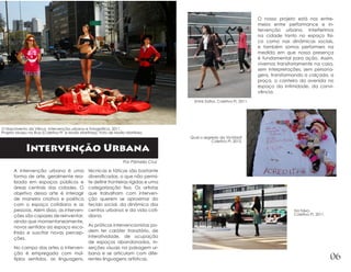 O nosso projeto está nos entre-
                                                                                                                           meios entre performance e in-
                                                                                                                           tervenção urbana. Interferimos
                                                                                                                           na cidade tanto no espaço físi-
                                                                                                                           co como nas dinâmicas sociais,
                                                                                                                           e também somos performers na
                                                                                                                           medida em que nossa presença
                                                                                                                           é fundamental para ação. Assim,
                                                                                                                           vivemos transitoriamente na casa,
                                                                                                                           sem interpretações, sem persona-
                                                                                                                           gens, transformando a calçada, a
                                                                                                                           praça, o canteiro da avenida no
                                                                                                                           espaço da intimidade, da convi-
                                                                                                                           vência.

                                                                                        Entre Saltos. Coletivo Pi, 2011.




O Nascimento da Vênus. Intervenção urbana e fotográfica, 2011.
Projeto Museu na Rua (Coletivo Pi e Murilo Martinez). Foto de Murilo Martinez.
                                                                                      Qual o segredo da Victória?
                                                                                                 Coletivo Pi, 2012.

             Intervenção Urbana
                                                                   Por Pâmella Cruz

      A intervenção urbana é uma               técnicas e táticas são bastante
      forma de arte, geralmente rea-           diversificadas, o que não permi-
      lizada em espaços públicos e             te definir fronteiras rígidas e uma
      áreas centrais das cidades. O            categorização fixa. Os artistas
      objetivo dessa arte é interagir          que trabalham com interven-
      de maneira criativa e poética            ção querem se aproximar do
      com o espaço cotidiano e as              tecido social, da dinâmica dos
      pessoas. Além disso, as interven-        centros urbanos e da vida coti-                                                            Na faixa.
      ções são capazes de reinventar,          diana.                                                                                     Coletivo Pi, 2011.
      ainda que momentaneamente,
      novos sentidos ao espaço esco-  As práticas intervencionistas po-
      lhido e suscitar novas percep-  dem ter caráter transitório, de
      ções.                           interatividade, de ocupação
                                      de espaços abandonados, in-
      No campo das artes a interven- serções visuais na paisagem ur-
      ção é empregada com múl- bana e se articulam com dife-
      tiplos sentidos, as linguagens, rentes linguagens artísticas.                                                                                            06
 