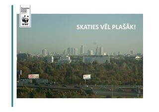 SKATIES VĒL PLAŠĀK! 
 