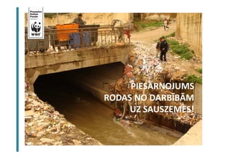 PIESĀRŅOJUMS 
RODAS NO DARBĪBĀM 
UZ SAUSZEMES! 
 