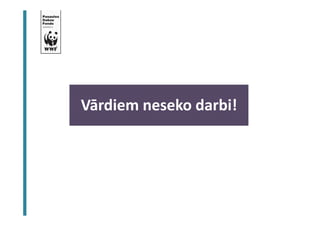 BJ Ekosistēmas kapacitāte un resursi 
Vārdiem neseko darbi! 
 