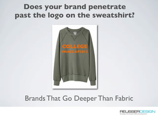 Does your brand penetrate
past the logo on the sweatshirt?



             COLLEGE
             #NACCAP2012




  Brands That Go Deeper Than Fabric
 