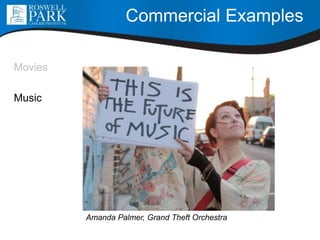 Commercial Examples
Movies
Music
Amanda Palmer, Grand Theft Orchestra
 
