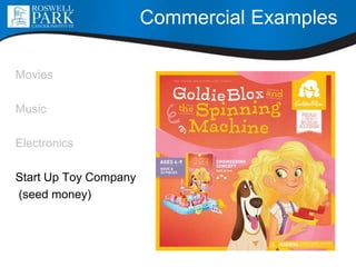 Commercial Examples
Movies
Music
Electronics
Start Up Toy Company
(seed money)
 