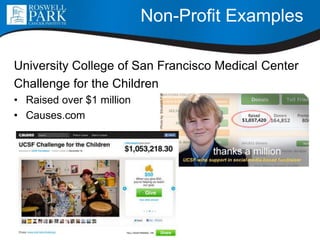 Non-Profit Examples
University College of San Francisco Medical Center
Challenge for the Children
• Raised over $1 million
• Causes.com
 
