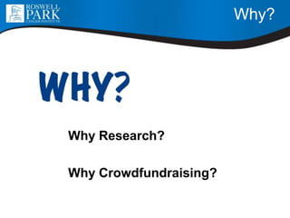 Why?
Why Research?
Why Crowdfundraising?
 