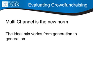 Multi Channel is the new norm
The ideal mix varies from generation to
generation
Evaluating Crowdfundraising
 