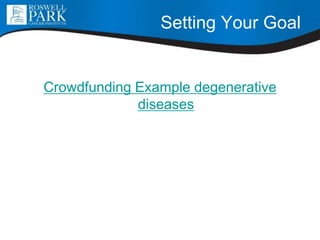 Crowdfunding Example degenerative
diseases
Setting Your Goal
 