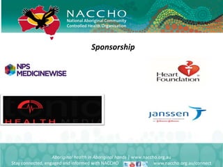 Aboriginal health in Aboriginal hands | www.naccho.org.au
Stay connected, engaged and informed with NACCHO www.naccho.org.au/connect
Sponsorship
 