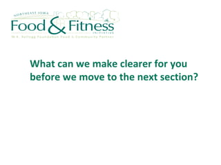 What can we make clearer for you
before we move to the next section?
 