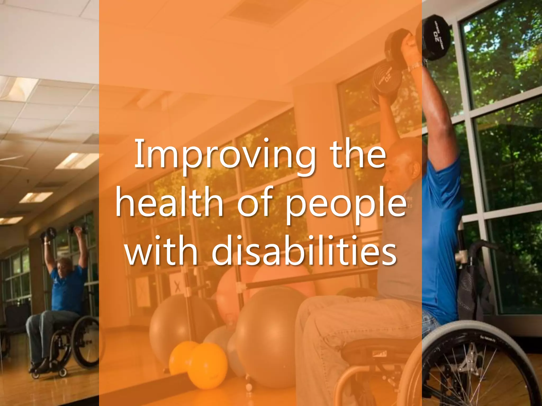 Improving the
health of people
with disabilities
 