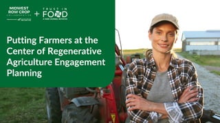 Putting Farmers at the
Center of Regenerative
Agriculture Engagement
Planning
 